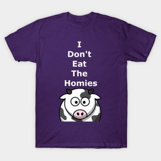 I Don't Eat The Homies T-Shirt